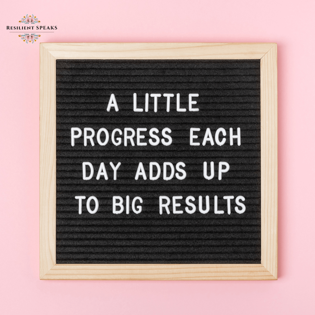 A little Progress Each Day Adds Up To Results