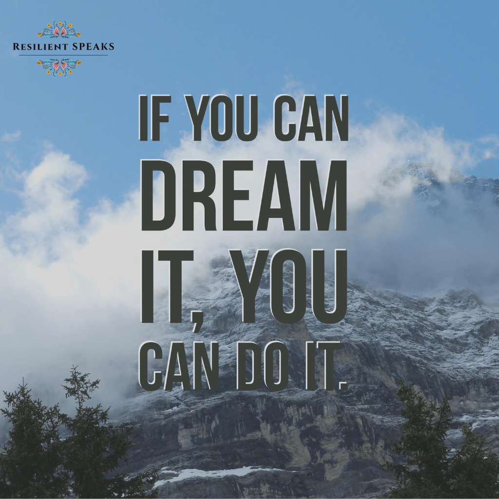 If you can dream it , you can do it 